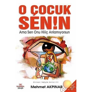 O Çocuk Senin Ama Sen Onu Hiç Anlamıyorsun - Mehmet Akpınar