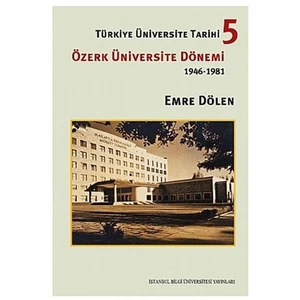 Türkiye Üniversite Tarihi 5 - Özerk Üniversite Dönemi 1946-1981