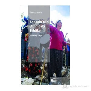 Anadolu'Nun Altın'Daki Tehlike - (Kışladağ'A Ağıt)-Özer Akdemir