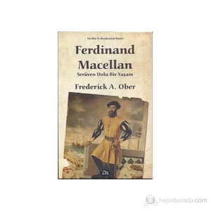 Ferdinand Macellan Serüven Dolu Bir Yaşam-Frederick A. Ober