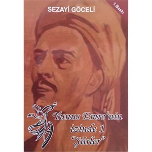 Yunus Emre’Nin İzinde 1: Şiirler-Sezayi Göceli