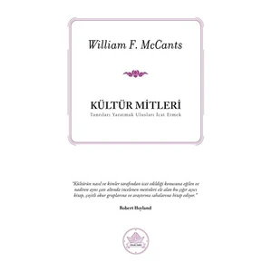Kültür Mitleri – Tanrıları Yaratmak Ulusları İcat Etmek - William F. McCants