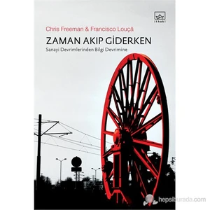 Zaman Akıp Giderken Sanayi Devrimlerinden Bilgi Devrimine-Chris Freeman