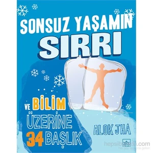 Sonsuz Yaşamın Sırrı Ve Bilim Üzerine İlgi Çekici 34 Başlık-Alok Jha