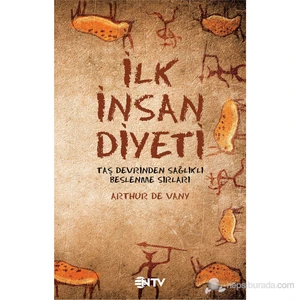 İlk İnsan Diyeti - (Taş Devrinden Sağlıklı Beslenme Sırları)-Arthur De Vany
