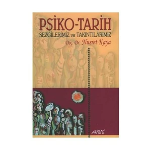 Psiko - Tarih Sezgilerimiz Ve Takıntılarımız