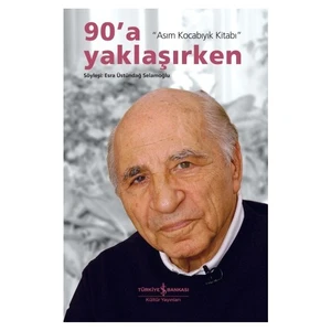 90'a Yaklaşırken: Asım Kocabıyık Kitabı -  Esra Üstündağ Selamoğlu