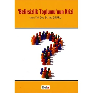 'Belirsizlik Toplumu'nun Krizi - İnci Çınarlı