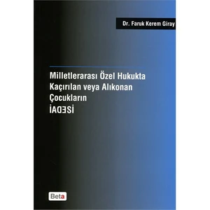 Milletlerarası Özel Hukukta Kaçırılan veya Korunan Çocukların İadesi - Faruk Kerem Giray