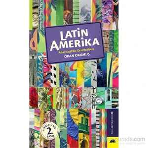 Latin Amerika - Alternatif Bir Gezi Rehberi - Okan Okumuş