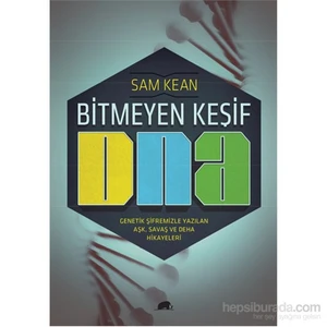 Bitmeyen Keşif Dna - Genetik Şifremizle Yazılan Aşk, Savaş Ve Deha Hikayeleri-Sam Kean