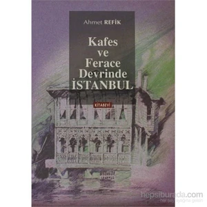 Kafes Ve Ferace Devrinde İstanbul-Ahmet Refik