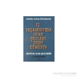 İş Yaşamınızda Ufak Şeyleri Dert Etmeyin-Richard Carlson
