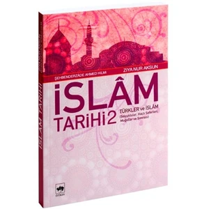 İslâm Tarihi 2 - Türkler Ve İslâm (Selçuklular, Haçlı Seferleri, Moğollar Ve Sonrası) *-Ziya Nur Aksun