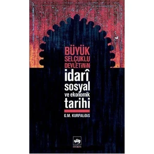 Büyük Selçuklu Devletinin İdarî Sosyal Ve Ekonomik Tarihi-G.M. Kurpalidis