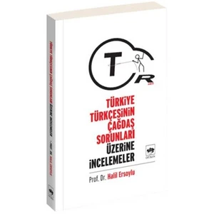 Türkiye Türkçesinin Çağdaş Sorunları Üzerine İncelemeler-Halil Ersoylu