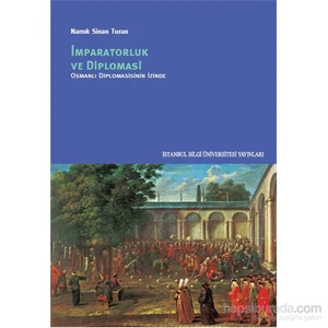 İmparatorluk Ve Diplomasi-Osmanlı Diplomasisinin İzinde-Namık Sinan Turan