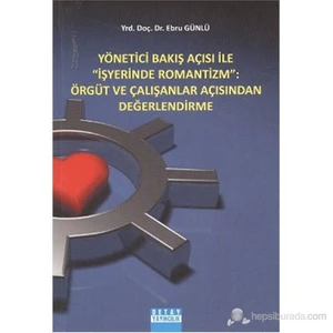 Yönetici Bakış Açısı ile İş Yerinde Romantizm: Örgüt ve Çalışanlar Açısından Değerlendirme