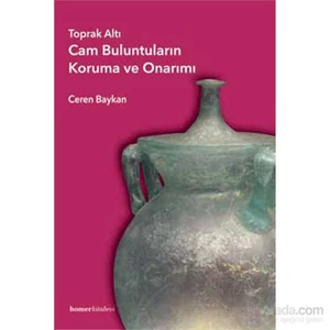 Toprak Altı Cam Buluntuların Koruma Ve Onarımı-Ceren Baykan