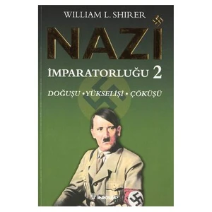 Nazi İmparatorluğu - 2 / Doğuşu - Yükselişi - Çöküşü - William L. Shirer