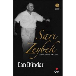 Sarı Zeybek: Atatürk'Ün Son 300 Günü - Can Dündar