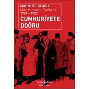 Cumhuriyete Doğru - Milli Mücadele Tarihi 4 (1921 - 1922) - Mahmut Goloğlu