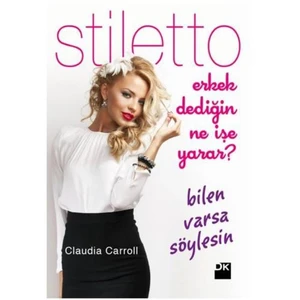 Stiletto: Erkek Dediğin Ne İşe Yarar? Bilen Varsa Söylesin - Claudia Carroll