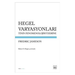 Hegel Varyasyonları: Tinin Fenomenolojisi Üzerine-Fredric Jameson