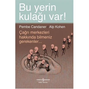 Bu Yerin Kulağı Var! Çağrı Merkezleri Hakkında Bilmeniz Gerekenler - Alp Kohen