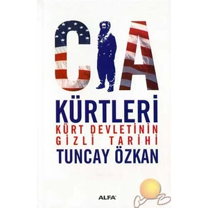 Cıa Kürtleri / Kürt Devletlerinin Gizli Tarihi-Tuncay Özkan
