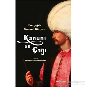 Kanuni Ve Çağı - Yeniçağda Osmanlı Dünyası