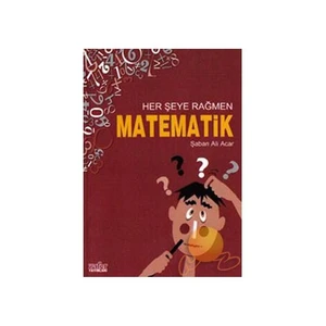 Her Şeye Rağmen Matematik - Şaban Ali Acar