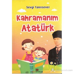Kahramanım Atatürk-Sevgi Tanrısever
