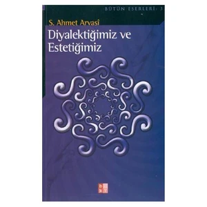 Diyalektiğimiz Ve Estetiğimiz-S. Ahmet Arvasi