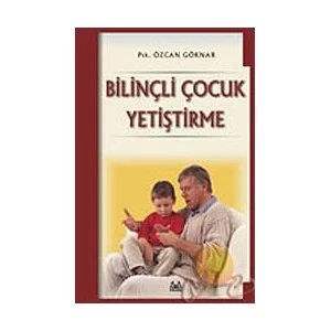 Bilinçli Çocuk Yetiştirme - Özcan Göknar
