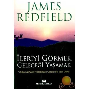 İleriyi Görmek Geleceği Yaşamak - James Redfield