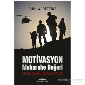 Motivasyon Muharebe Değeri Askerin Savaştaki Davranış Tarzları-Dirk W. Oetting