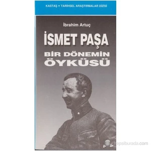 İsmet Paşa Bir Dönemin Öyküsü-İbrahim Artuç