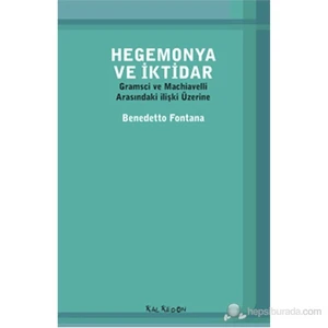 Hegemonya Ve İktidar - Gramsci Ve Machiavelli Arasındaki İlişki Üzerine-Benedetto Fontana