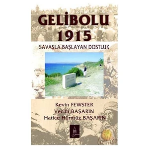 Gelibolu 1915 - Savaşla Başlayan Dostluk (Ozsp)-Kevin Fewster