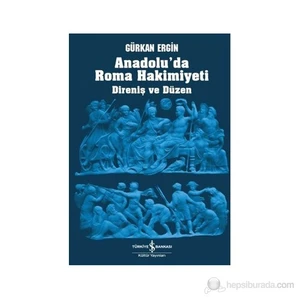 Anadolu'Da Roma Hakimiyeti (Direniş Ve Düzen)-Gürkan Ergin