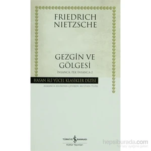 Gezgin Ve Gölgesi (Ciltsiz) İnsanca, Pek İnsanca 2-Friedrich Wilhelm Nietzsche