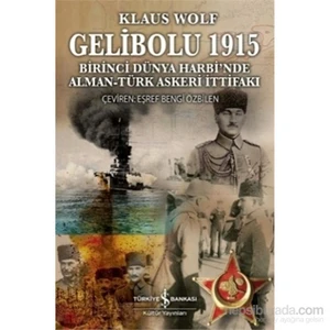 Gelibolu 1915 - Birinci Dünya Harbi'nde Alman Türk Askeri İttifakı