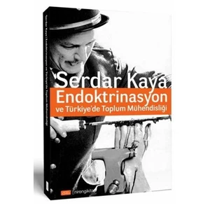 Endoktrinasyon Ve Türkiyede Toplum Mühendisliği-Serdar Kaya