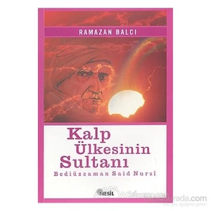 Kalp Ülkesinin Sultanı Bediüzzaman Said Nursi - Ramazan Balcı