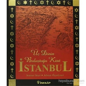 Üç Dinin Başkenti İstanbul - Resimli-Sennur Sezer