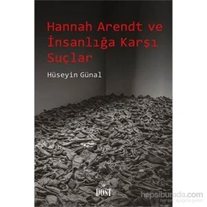 Hannah Arendt Ve İnsanlığa Karşı Suçlar-Hüseyin Günal