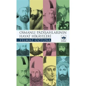 Osmanlı Padişahlarının Hayat Hikayeleri - Yılmaz Öztuna