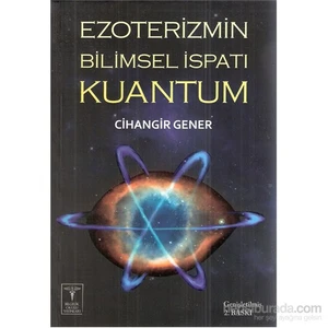 Ezoterizmin Bilimsel İspatı Kuantum-Cihangir Gener