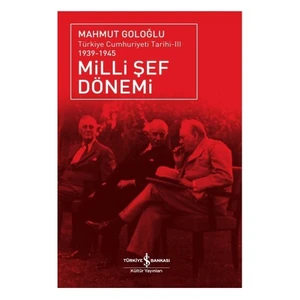 Milli Şef Dönemi – Türkiye Cumhuriyeti Tarihi Iıı (1939 – 1945)-Mahmut Goloğlu